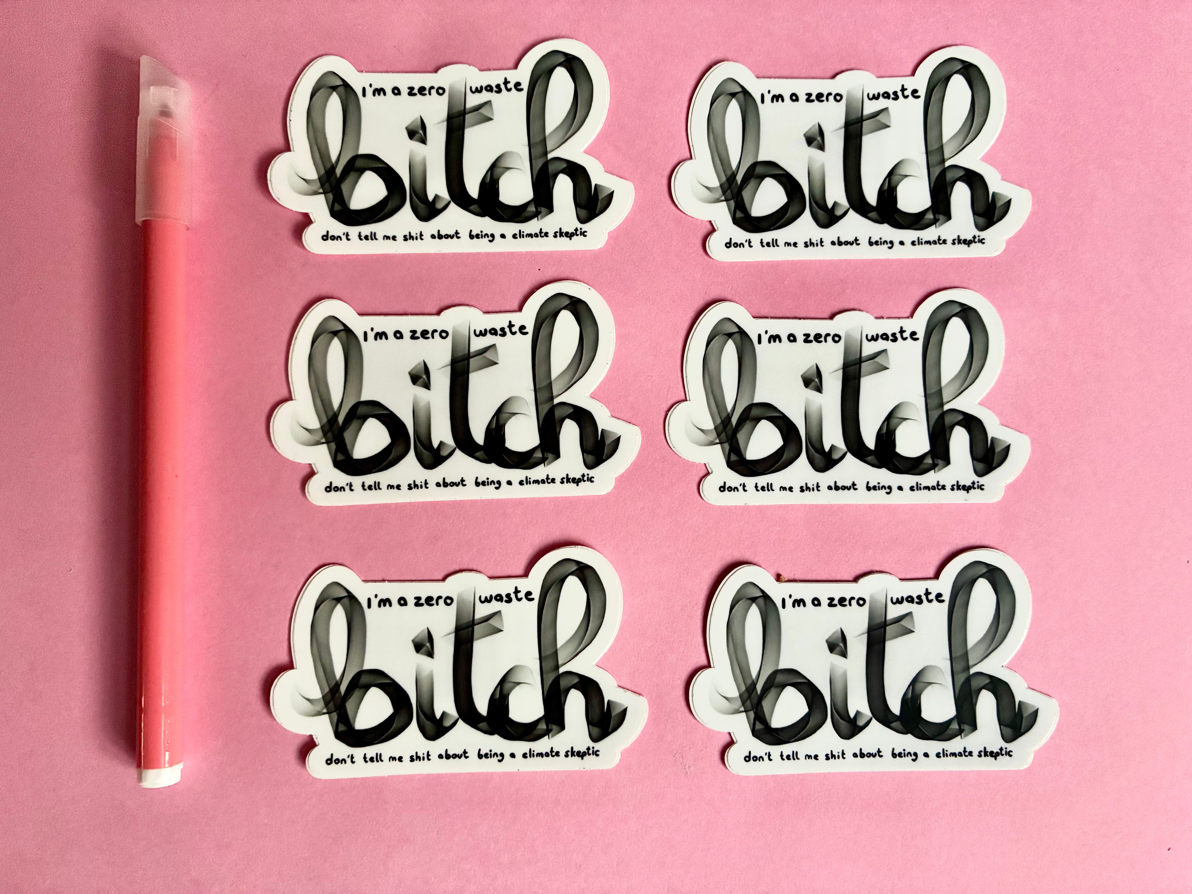 Sticker: "I'm a zero waste bitch, don't tell me shit about being a climate skeptic"