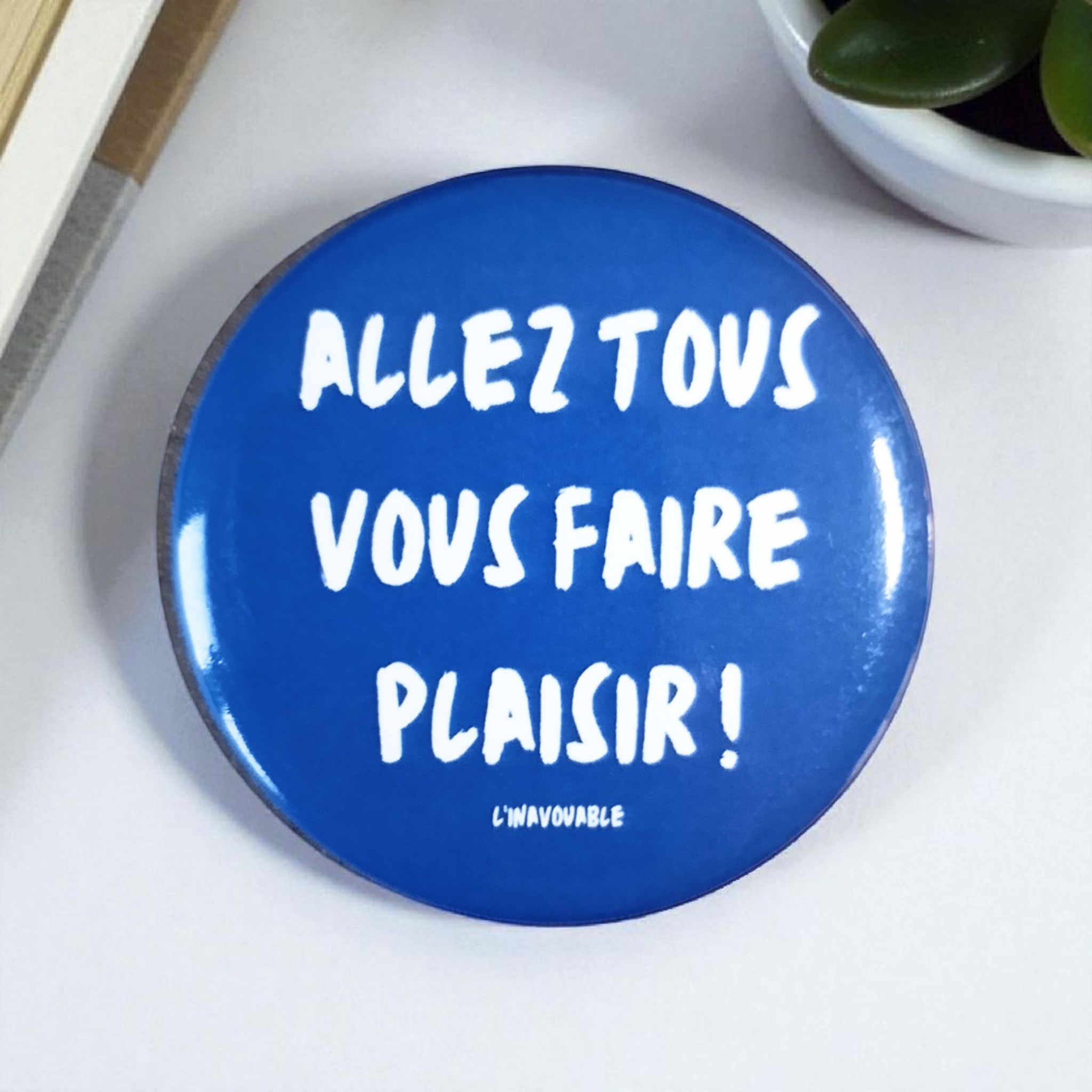 BADGE "ALLEZ TOUS VOUS FAIRE PLAISIR !" Bleu