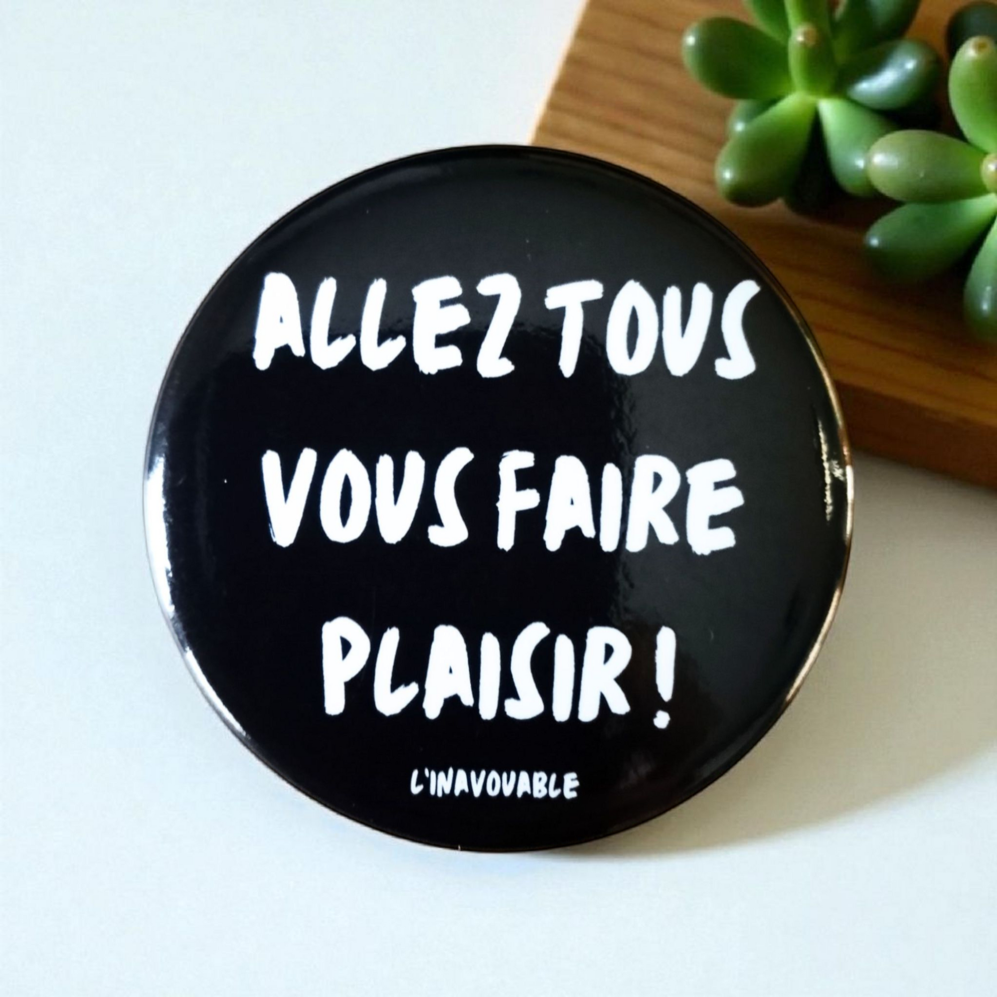 BADGE "ALLEZ TOUS VOUS FAIRE PLAISIR !" Noir