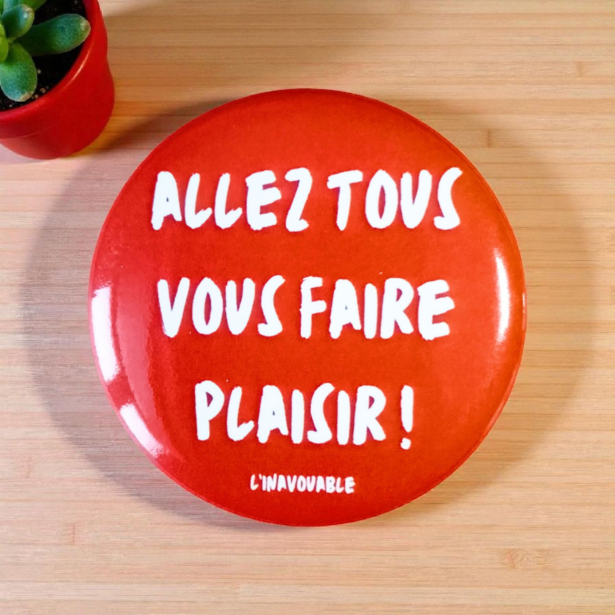 BADGE "ALLEZ TOUS VOUS FAIRE PLAISIR !" Rouge