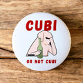 "CUBI OR NOT CUBI" BADGE
