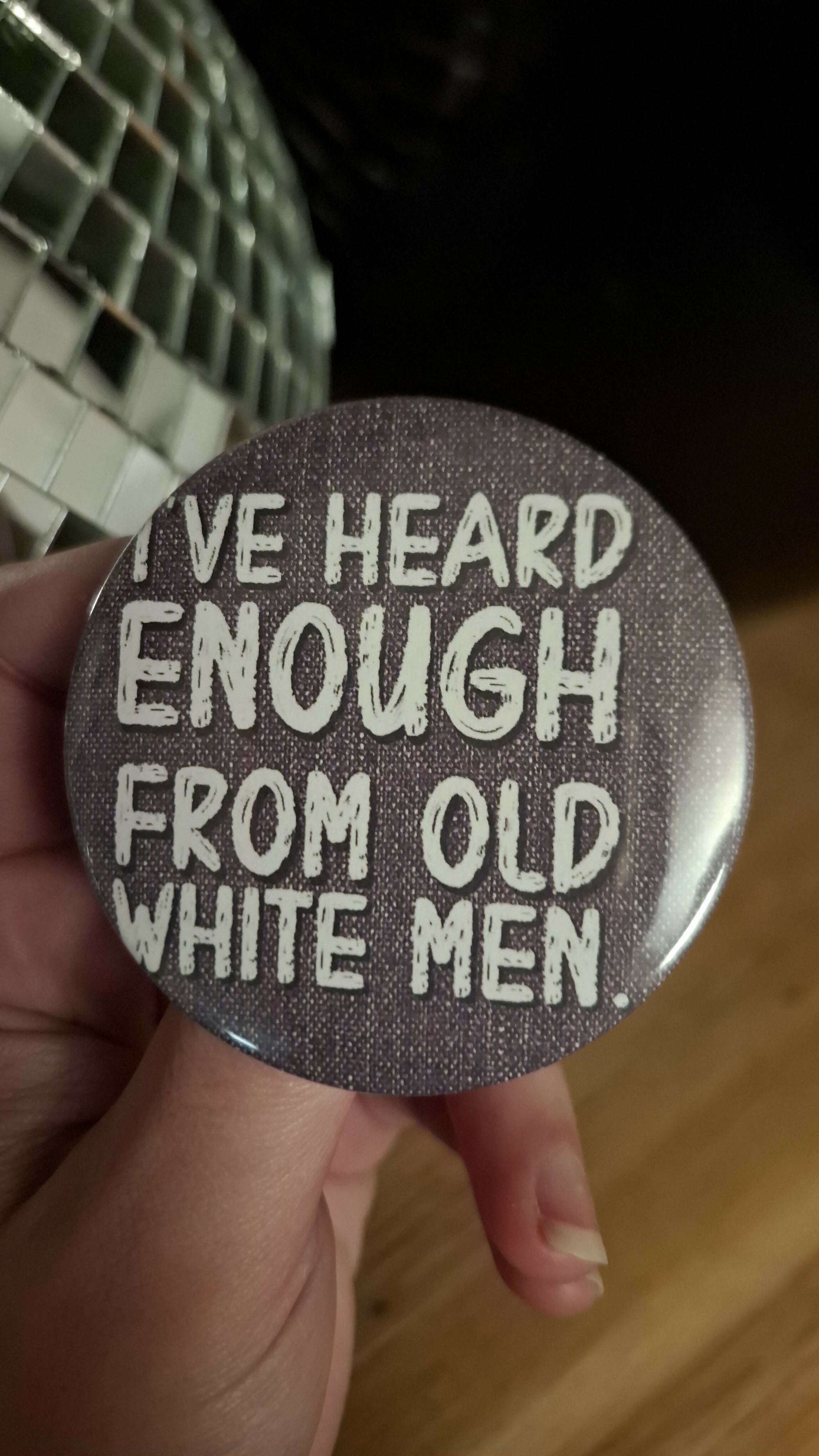 Badge I've heard enough from old white men