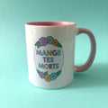 MUG MANGE TES MORTS